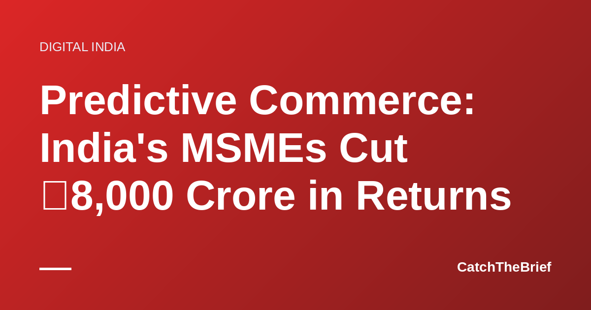 Predictive Commerce: India's MSMEs Cut ₹8,000 Crore in Returns