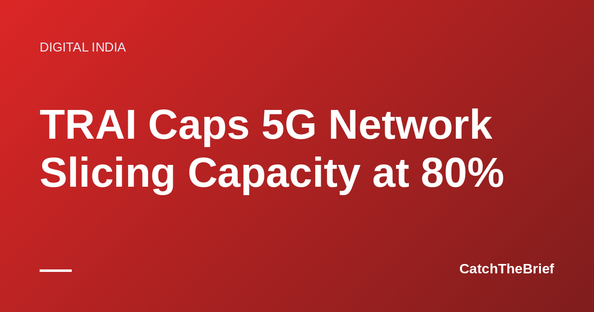 TRAI Caps 5G Network Slicing Capacity at 80%