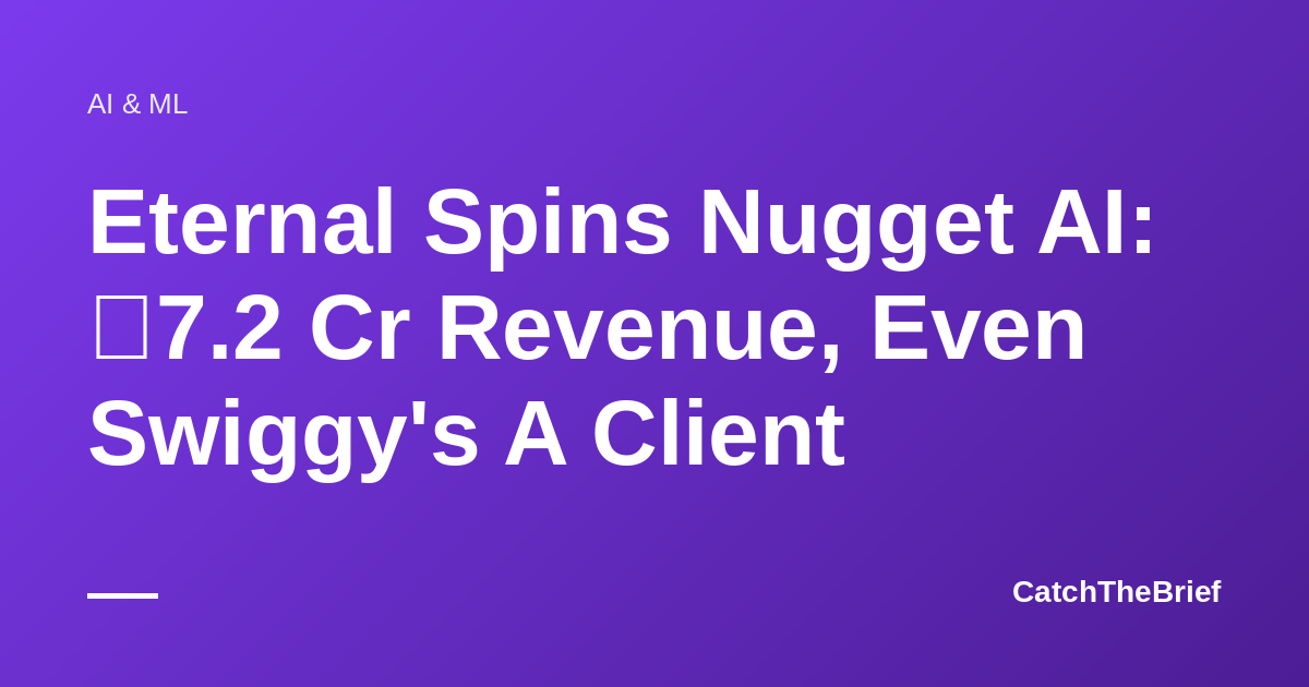 Eternal Spins Nugget AI: ₹7.2 Cr Revenue, Even Swiggy's A Client