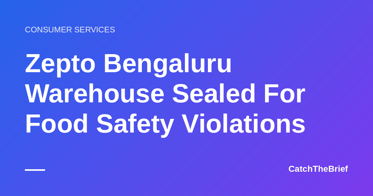 Zepto Bengaluru Warehouse Sealed For Food Safety Violations