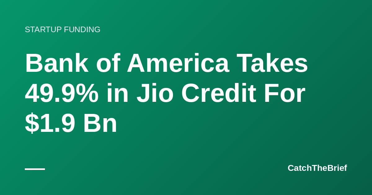 Bank of America Takes 49.9% in Jio Credit For $1.9 Bn