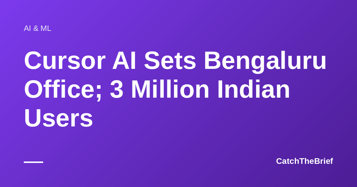 Cursor AI Sets Bengaluru Office; 3 Million Indian Users