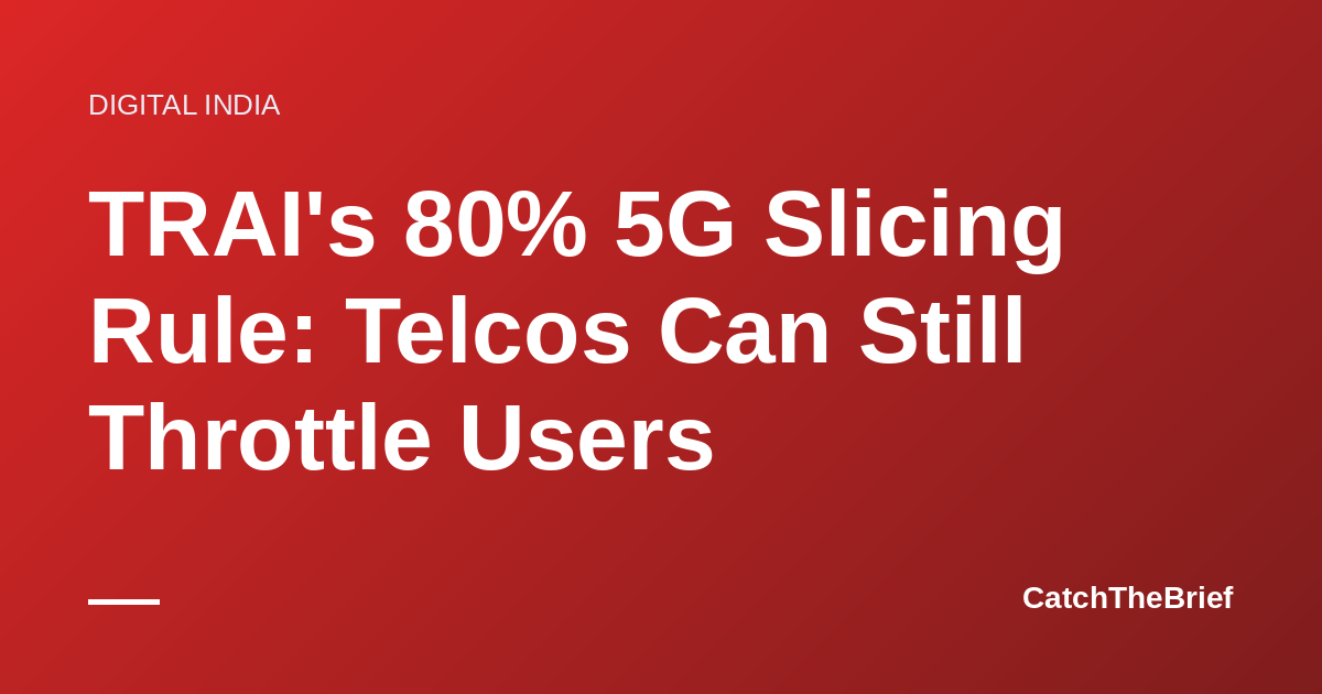 TRAI's 80% 5G Slicing Rule: Telcos Can Still Throttle Users