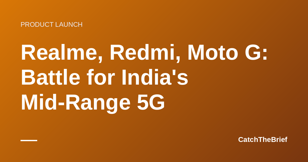 Realme, Redmi, Moto G: Battle for India's Mid-Range 5G