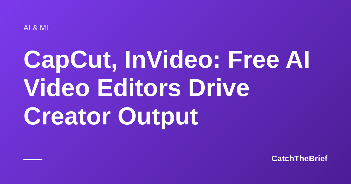 CapCut, InVideo: Free AI Video Editors Drive Creator Output