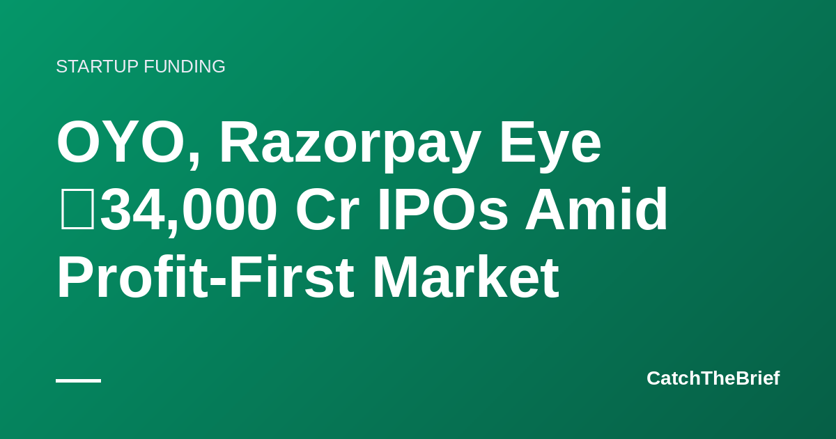 OYO, Razorpay Eye ₹34,000 Cr IPOs Amid Profit-First Market