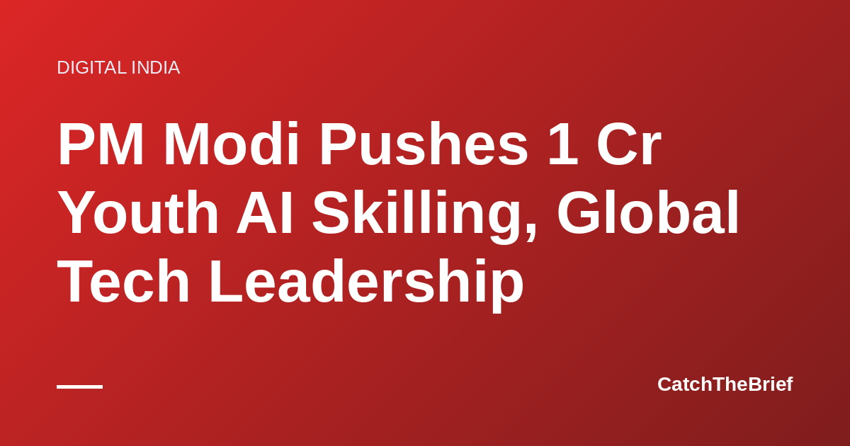 PM Modi Pushes 1 Cr Youth AI Skilling, Global Tech Leadership