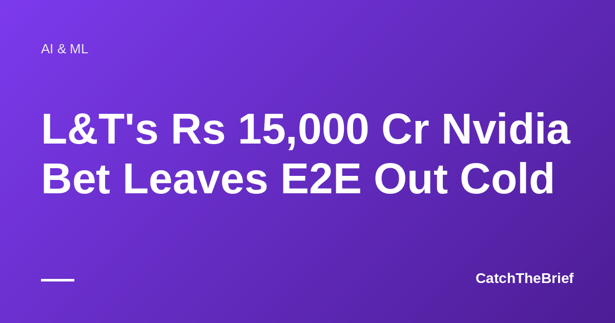 L&T's Rs 15,000 Cr Nvidia Bet Leaves E2E Out Cold