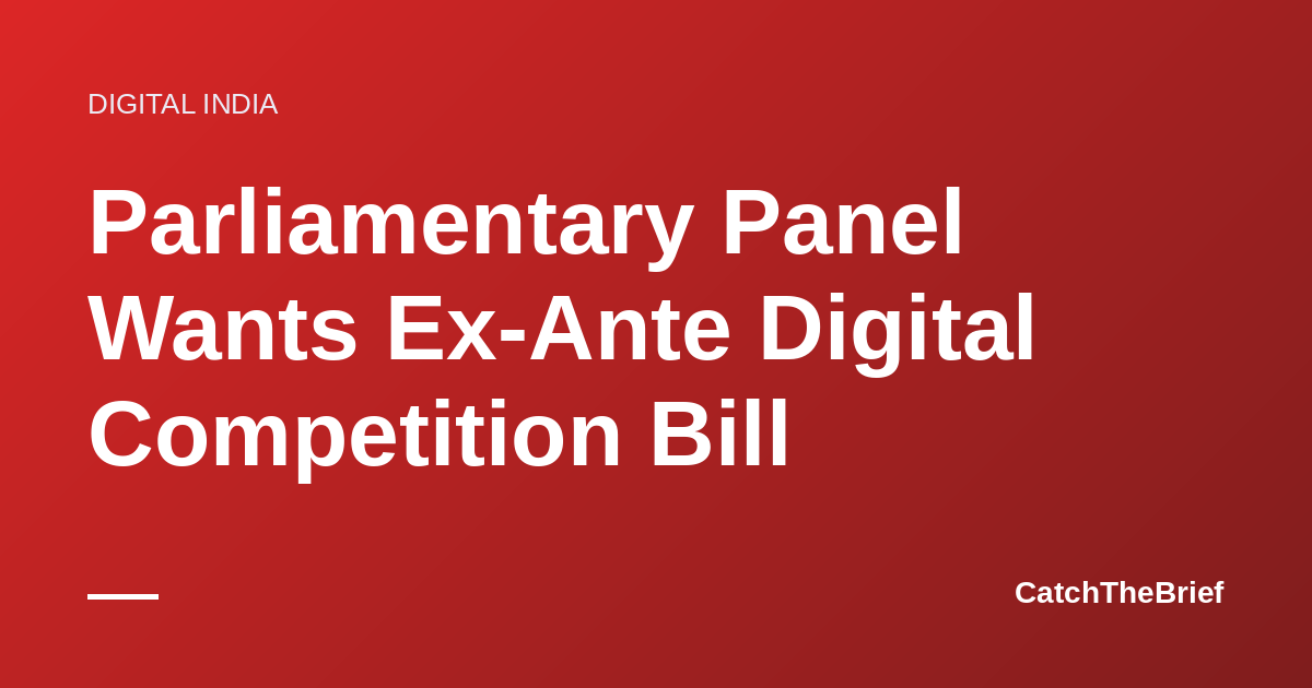 Parliamentary Panel Wants Ex-Ante Digital Competition Bill