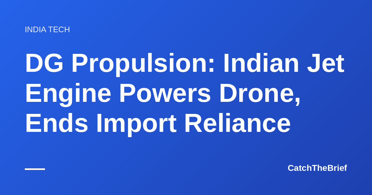 DG Propulsion: Indian Jet Engine Powers Drone, Ends Import Reliance