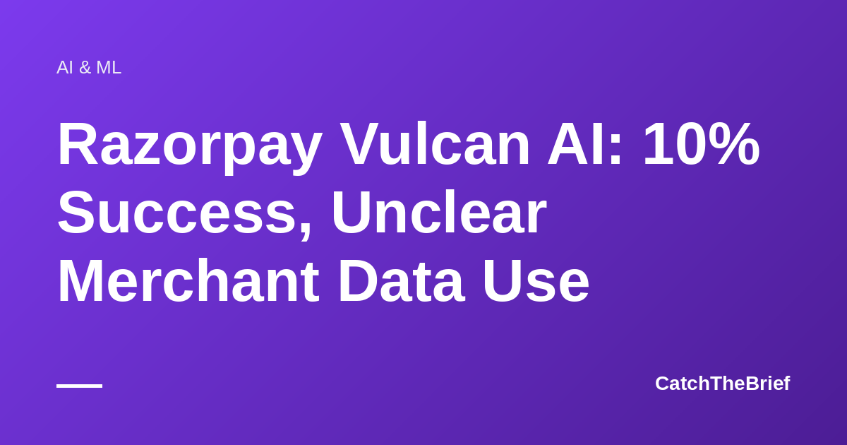 Razorpay Vulcan AI: 10% Success, Unclear Merchant Data Use