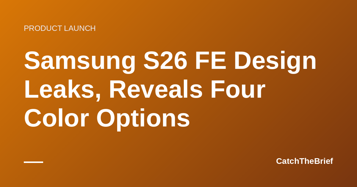 Samsung S26 FE Design Leaks, Reveals Four Color Options