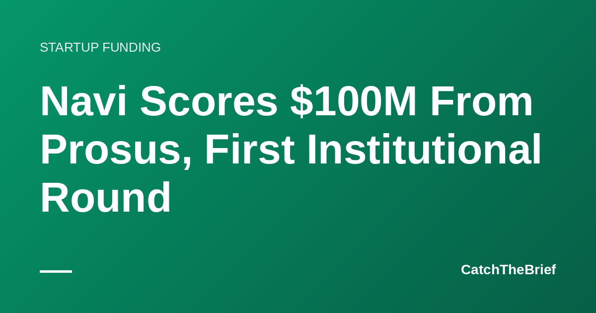 Navi Scores $100M From Prosus, First Institutional Round