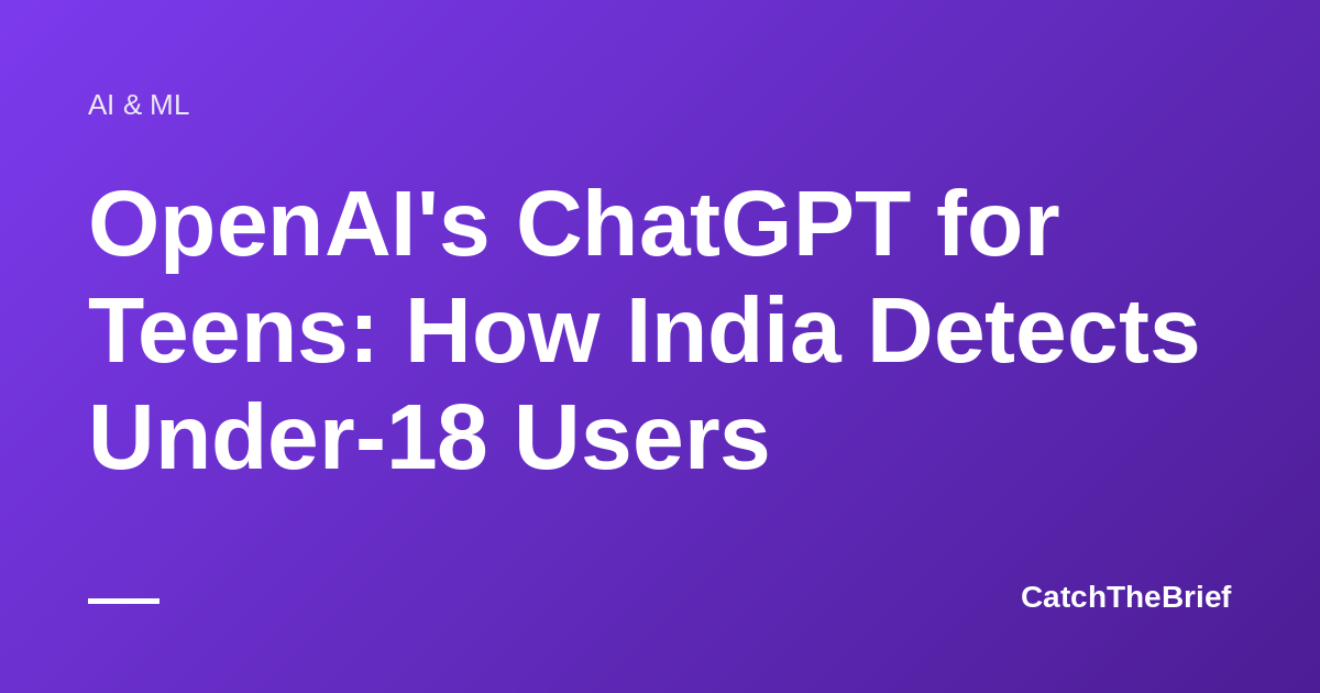 OpenAI's ChatGPT for Teens: How India Detects Under-18 Users