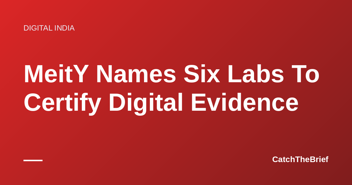 MeitY Names Six Labs To Certify Digital Evidence