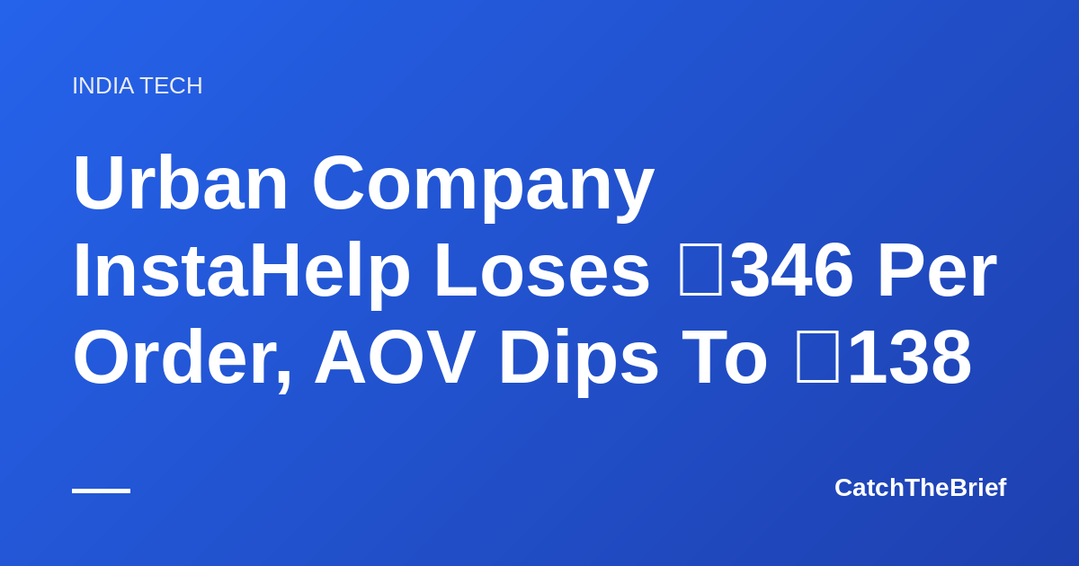 Urban Company InstaHelp Loses ₹346 Per Order, AOV Dips To ₹138