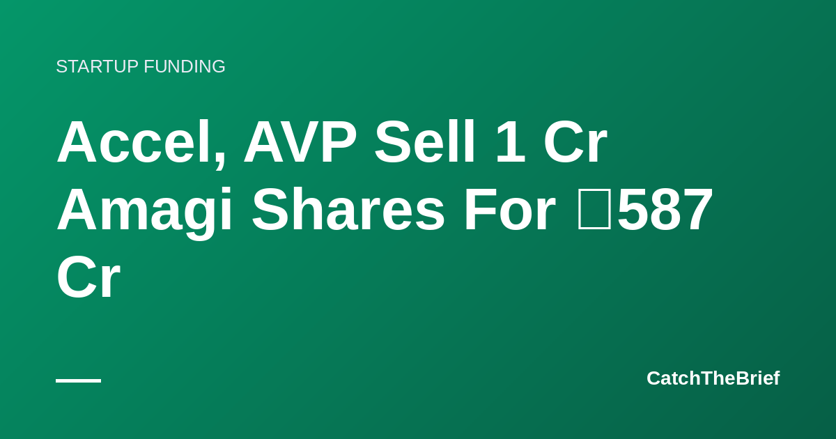Accel, AVP Sell 1 Cr Amagi Shares For ₹587 Cr