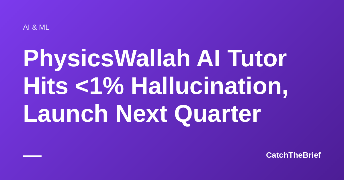 PhysicsWallah AI Tutor Hits <1% Hallucination, Launch Next Quarter