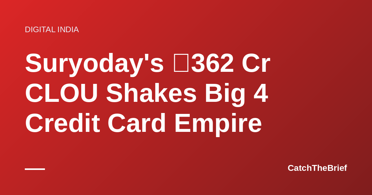 Suryoday's ₹362 Cr CLOU Shakes Big 4 Credit Card Empire