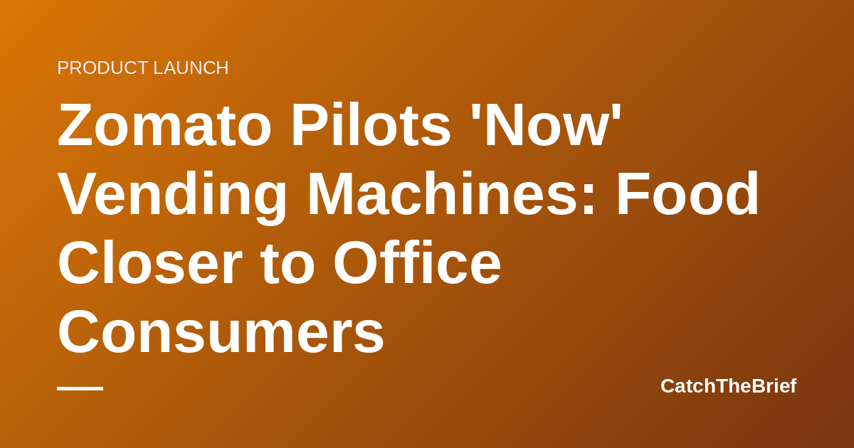 Zomato Pilots 'Now' Vending Machines: Food Closer to Office Consumers