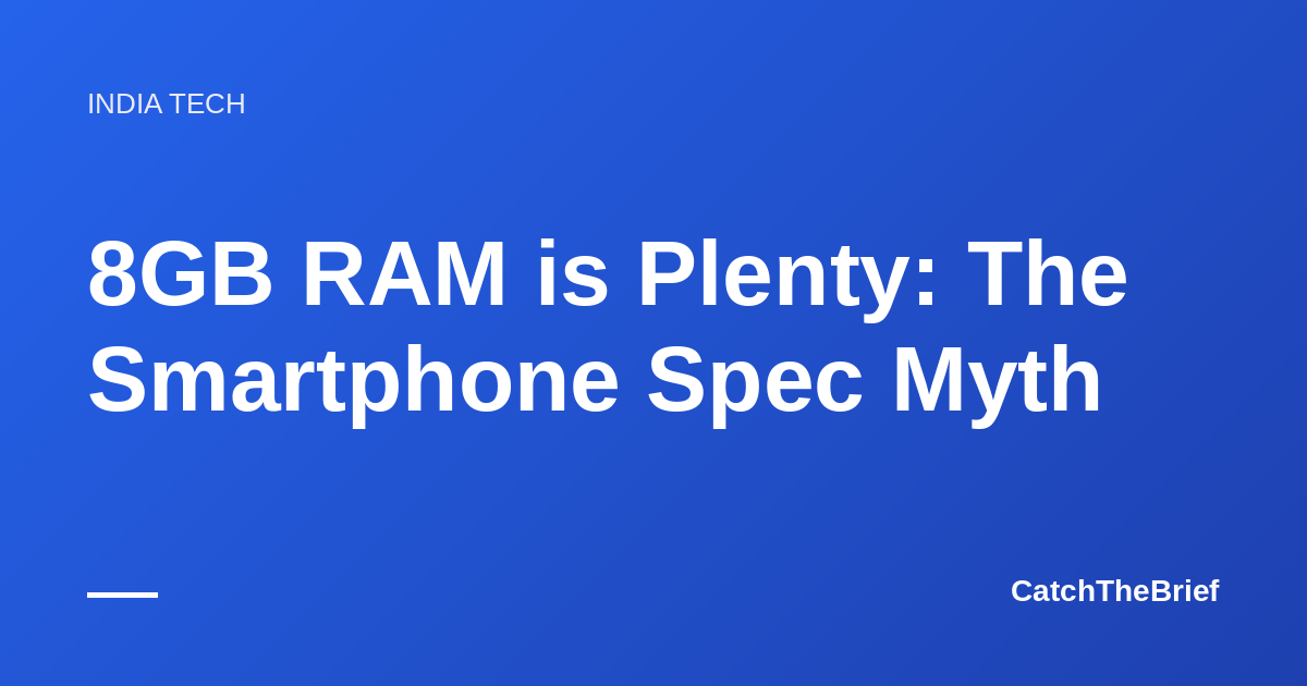8GB RAM is Plenty: The Smartphone Spec Myth