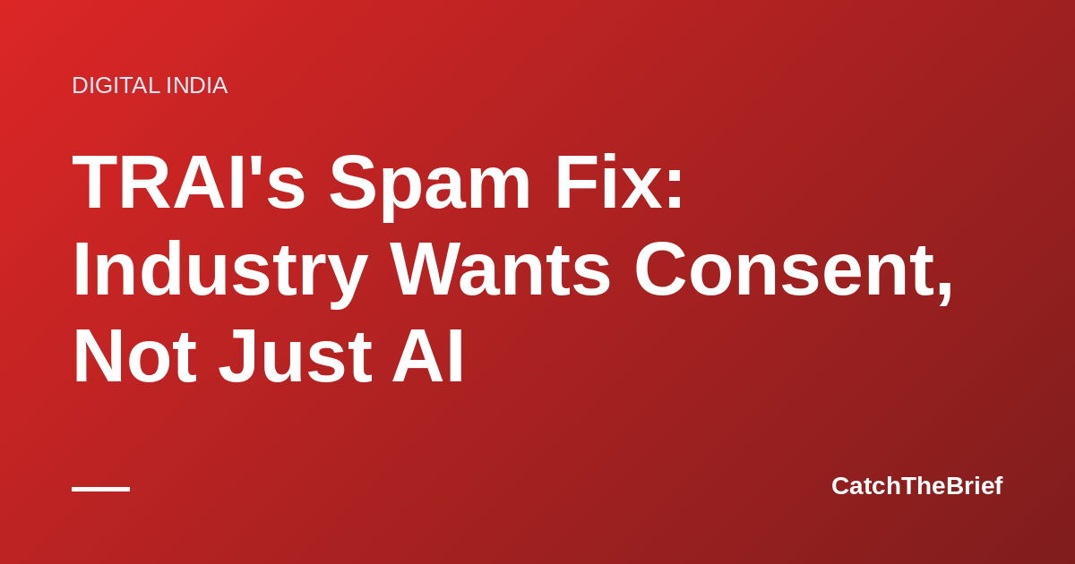 TRAI's Spam Fix: Industry Wants Consent, Not Just AI