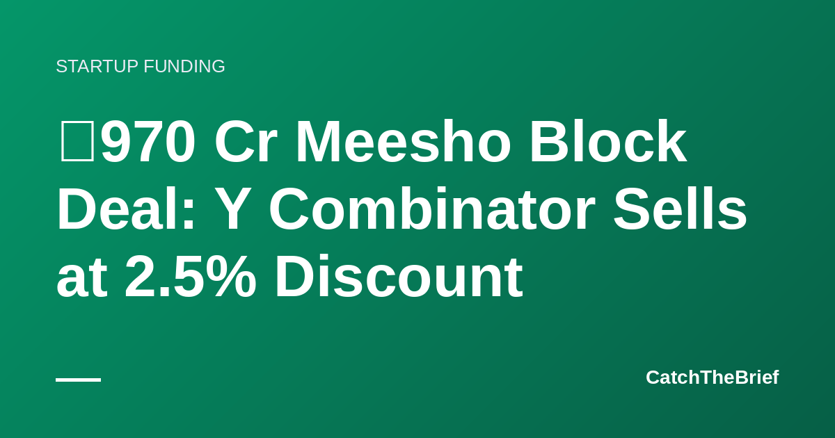 ₹970 Cr Meesho Block Deal: Y Combinator Sells at 2.5% Discount