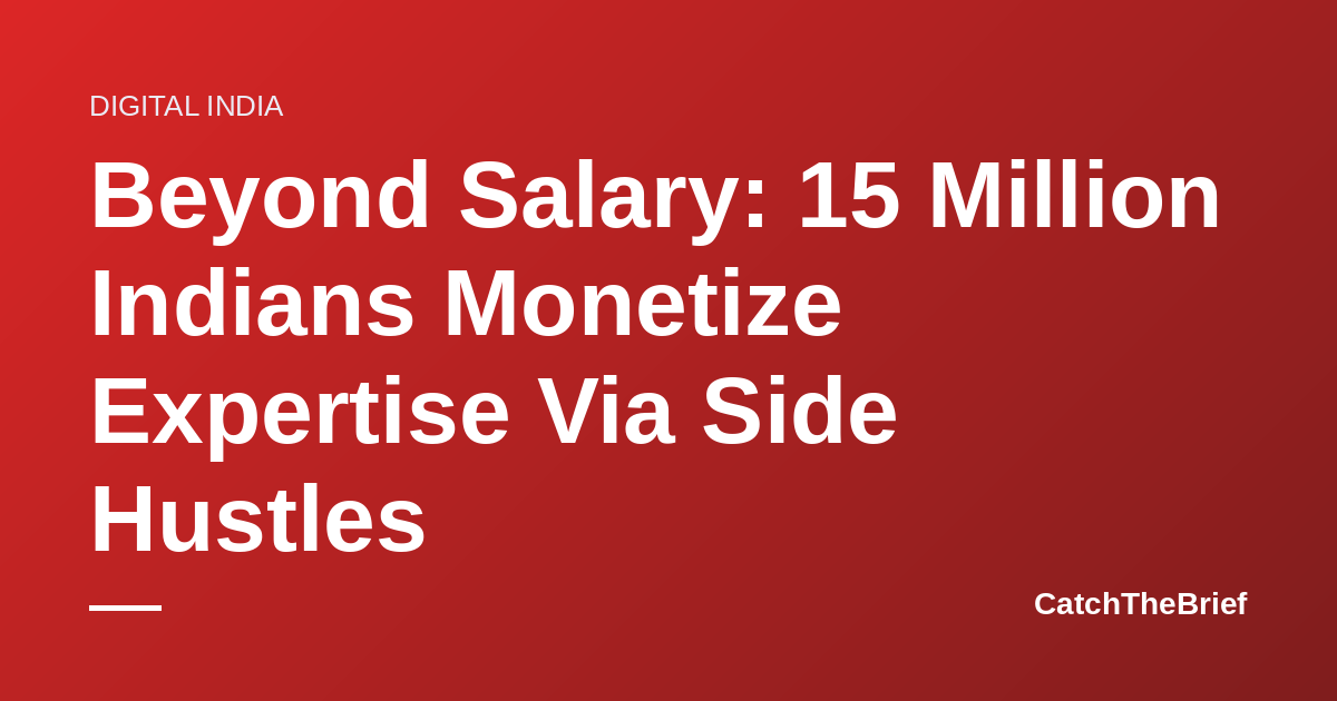 Beyond Salary: 15 Million Indians Monetize Expertise Via Side Hustles