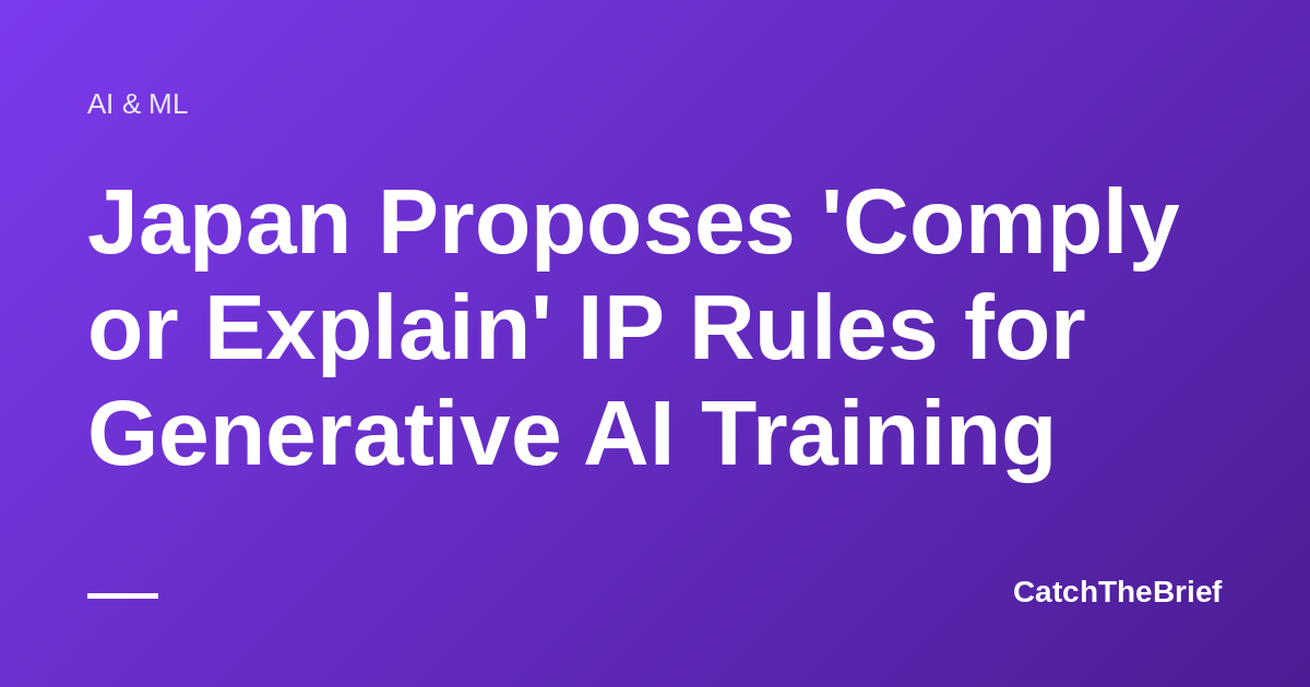 Japan Proposes 'Comply or Explain' IP Rules for Generative AI Training