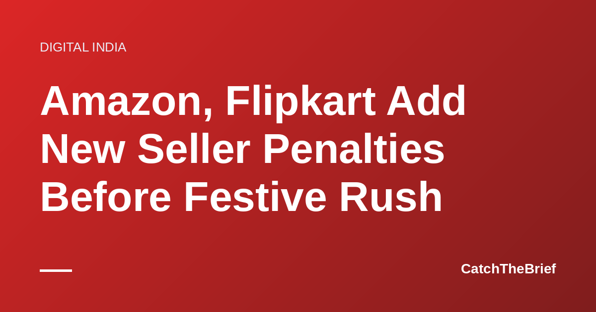 Amazon, Flipkart Add New Seller Penalties Before Festive Rush