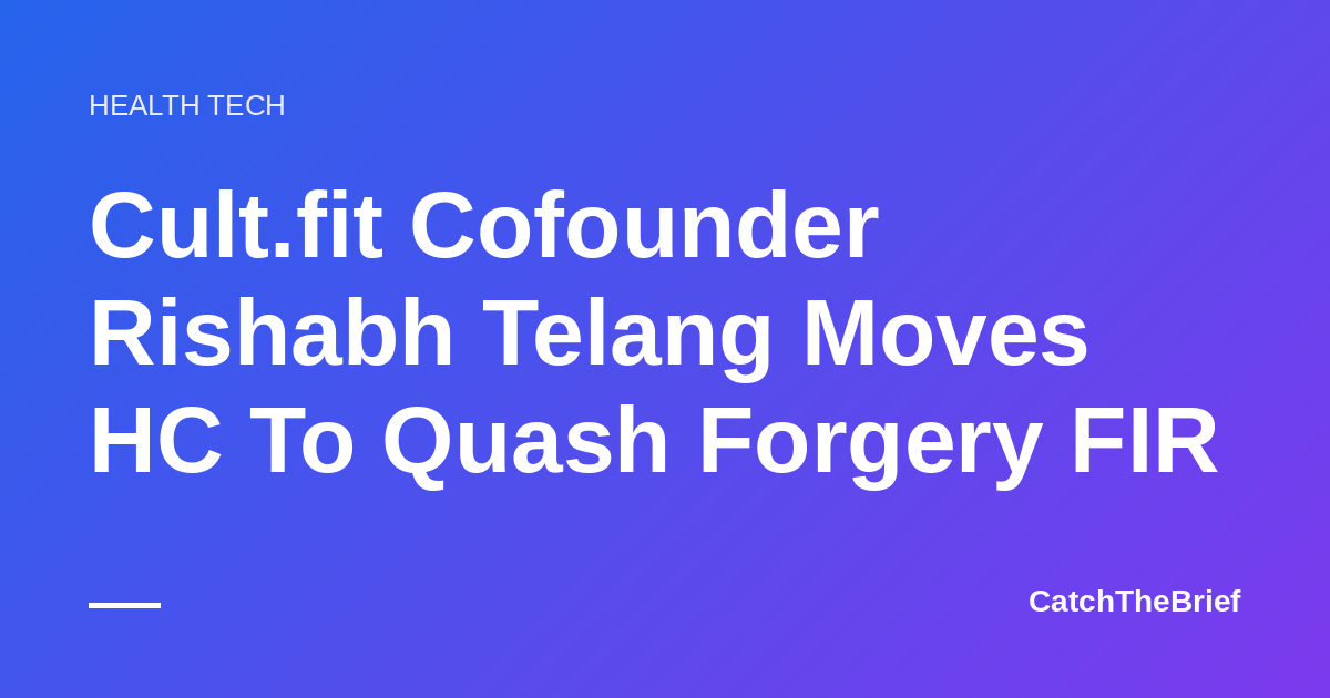 Cult.fit Cofounder Rishabh Telang Moves HC To Quash Forgery FIR