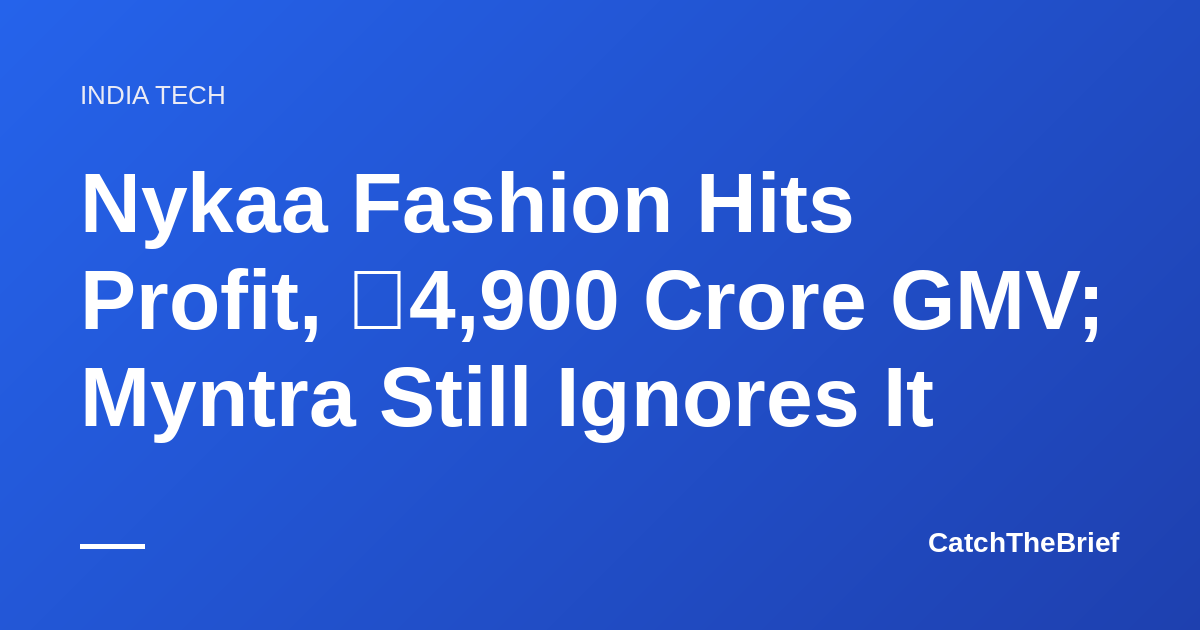 Nykaa Fashion Hits Profit, ₹4,900 Crore GMV; Myntra Still Ignores It