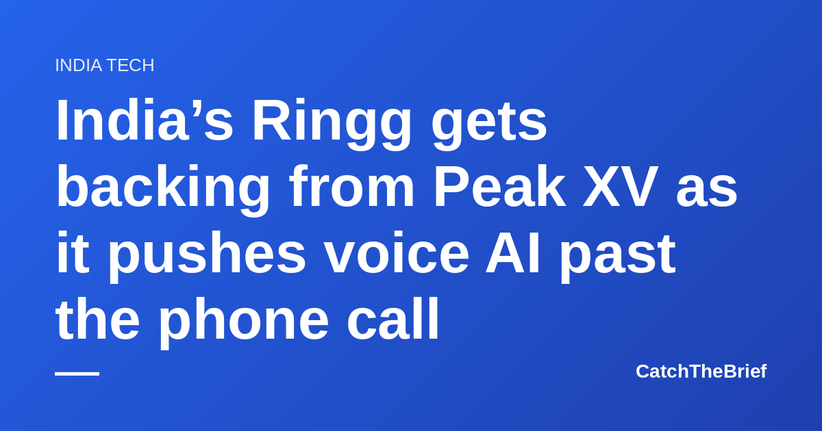 India’s Ringg gets backing from Peak XV as it pushes voice AI past the phone call