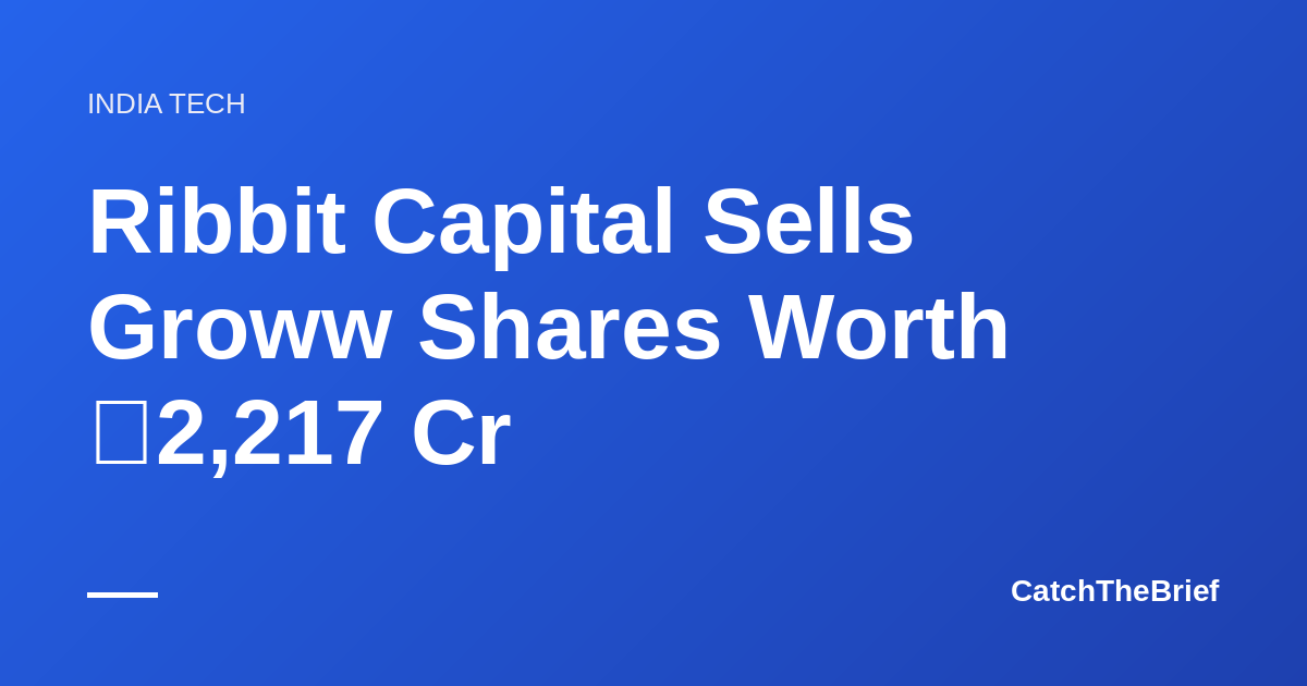 Ribbit Capital Sells Groww Shares Worth ₹2,217 Cr