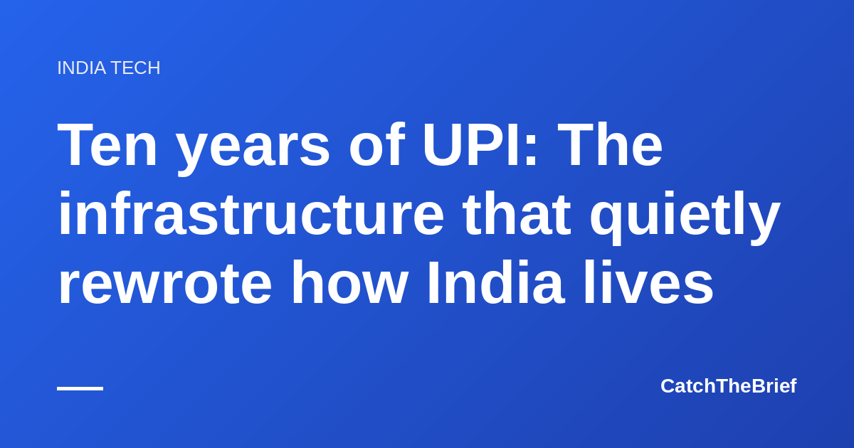 Ten years of UPI: The infrastructure that quietly rewrote how India lives