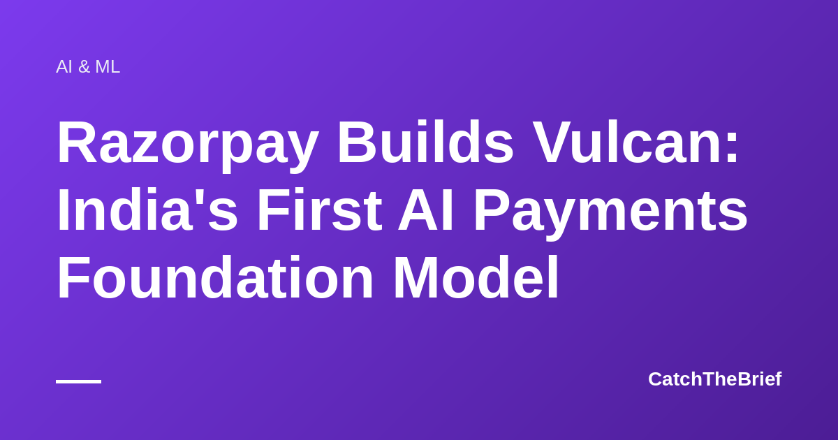 Razorpay Builds Vulcan: India's First AI Payments Foundation Model