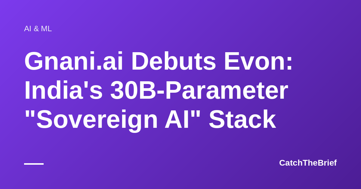 Gnani.ai Debuts Evon: India's 30B-Parameter "Sovereign AI" Stack