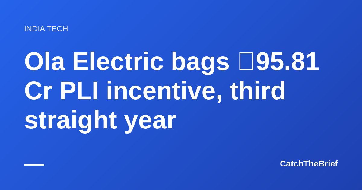 Ola Electric bags ₹95.81 Cr PLI incentive, third straight year