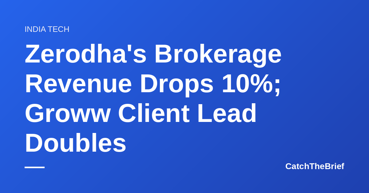 Zerodha's Brokerage Revenue Drops 10%; Groww Client Lead Doubles