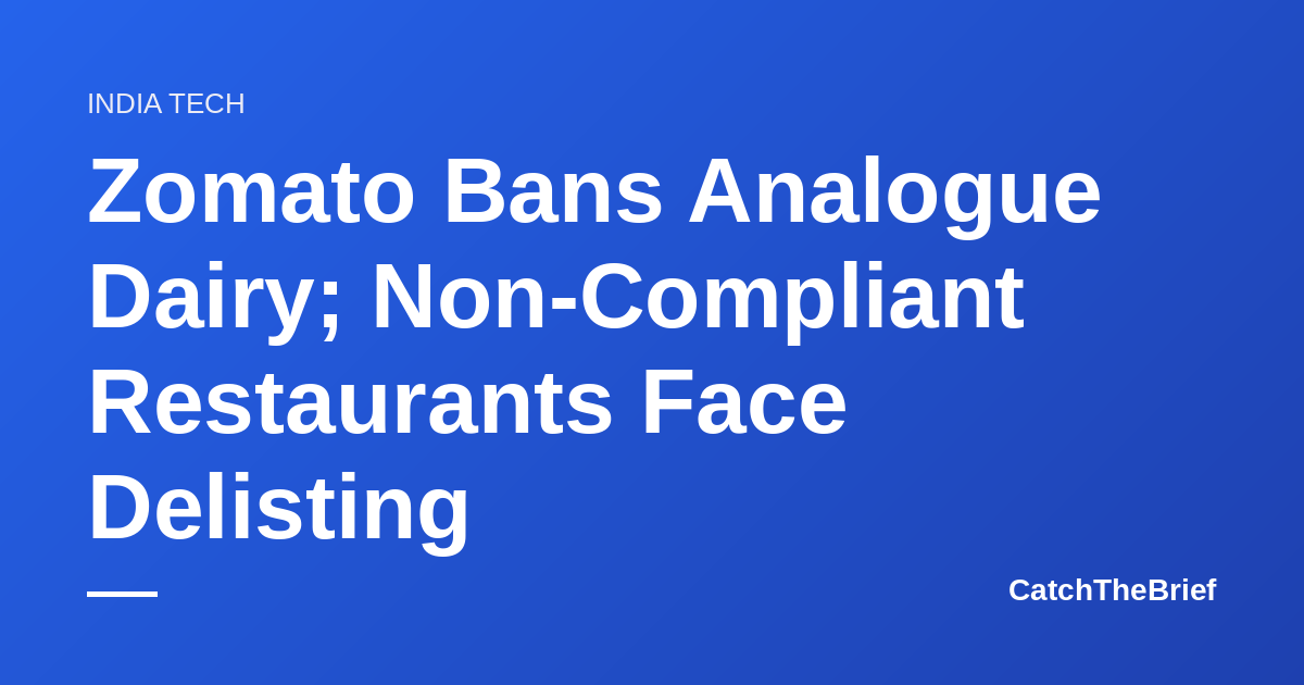 Zomato Bans Analogue Dairy; Non-Compliant Restaurants Face Delisting