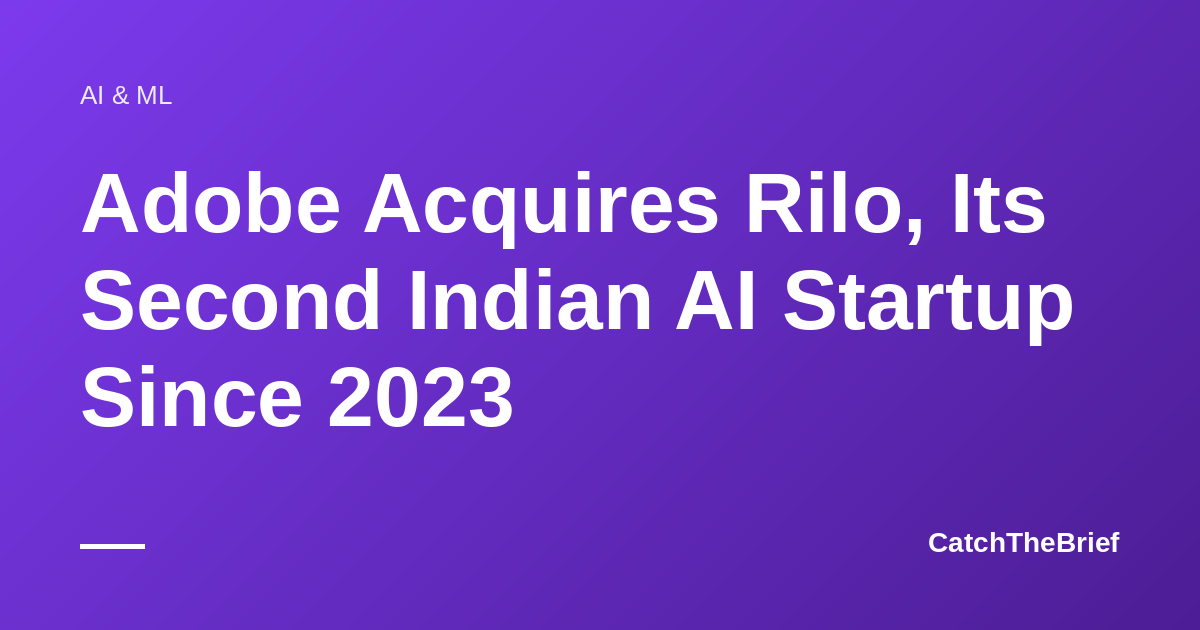Adobe Acquires Rilo, Its Second Indian AI Startup Since 2023