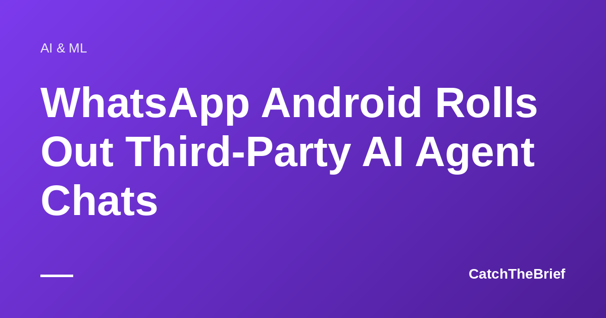 WhatsApp Android Rolls Out Third-Party AI Agent Chats