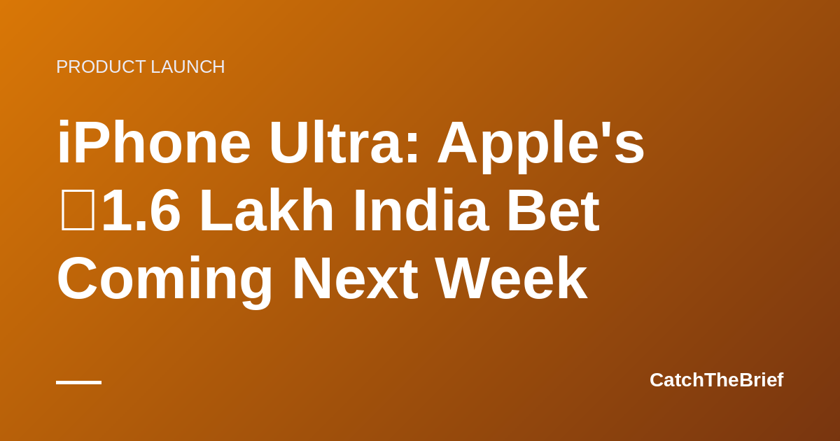 iPhone Ultra: Apple's ₹1.6 Lakh India Bet Coming Next Week