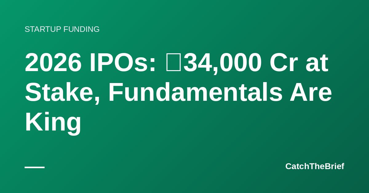 2026 IPOs: ₹34,000 Cr at Stake, Fundamentals Are King