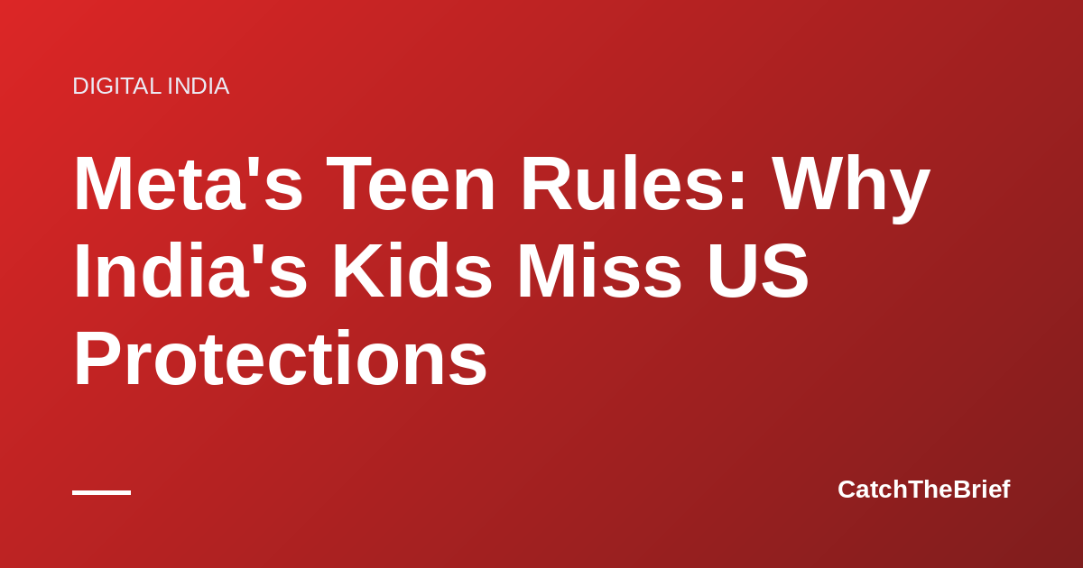Meta's Teen Rules: Why India's Kids Miss US Protections