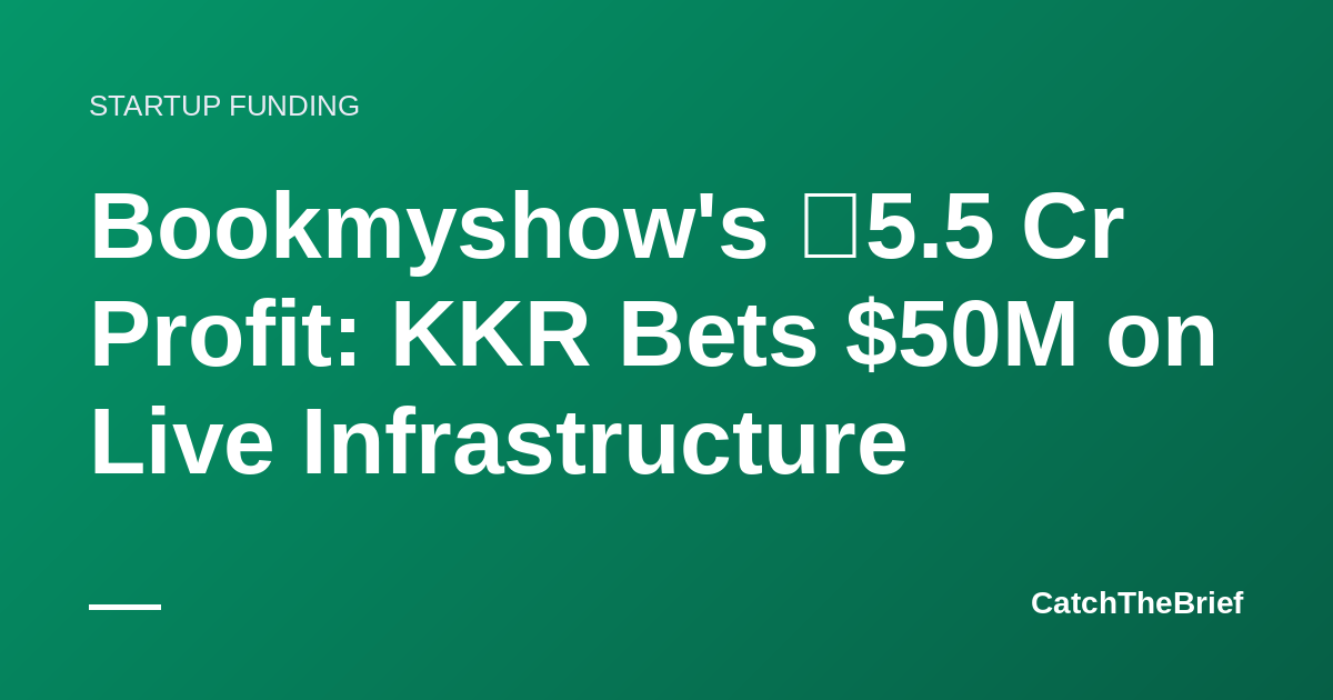 Bookmyshow's ₹5.5 Cr Profit: KKR Bets $50M on Live Infrastructure