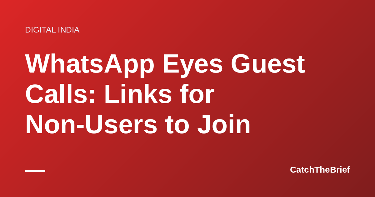WhatsApp Eyes Guest Calls: Links for Non-Users to Join