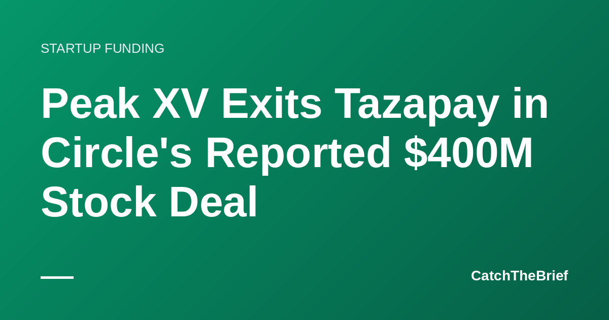 Peak XV Exits Tazapay in Circle's Reported $400M Stock Deal
