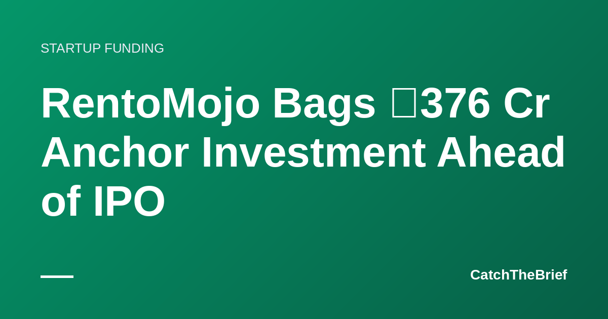 RentoMojo Bags ₹376 Cr Anchor Investment Ahead of IPO