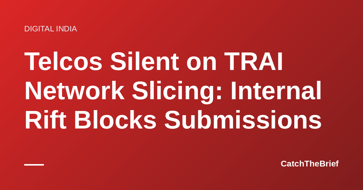 Telcos Silent on TRAI Network Slicing: Internal Rift Blocks Submissions